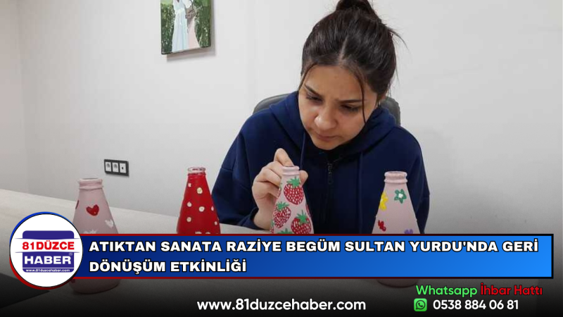 ATIKTAN SANATA RAZİYE BEGÜM SULTAN YURDU'NDA GERİ DÖNÜŞÜM ETKİNLİĞİ