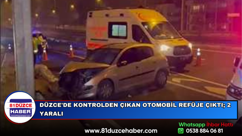 DÜZCE'DE KONTROLDEN ÇIKAN OTOMOBİL REFÜJE ÇIKTI; 2 YARALI