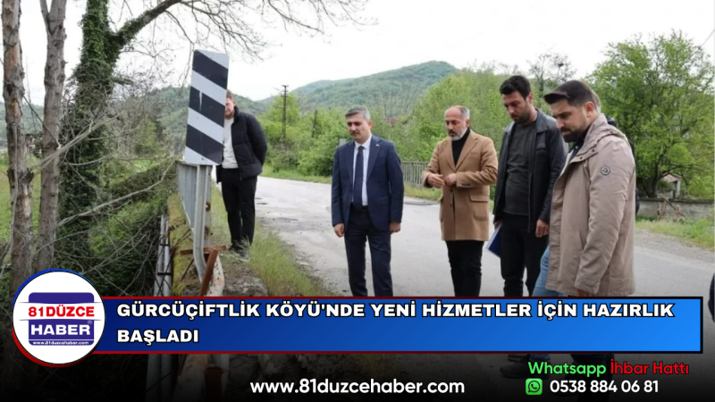 GÜRCÜÇİFTLİK KÖYÜ'NDE YENİ HİZMETLER İÇİN HAZIRLIK BAŞLADI
