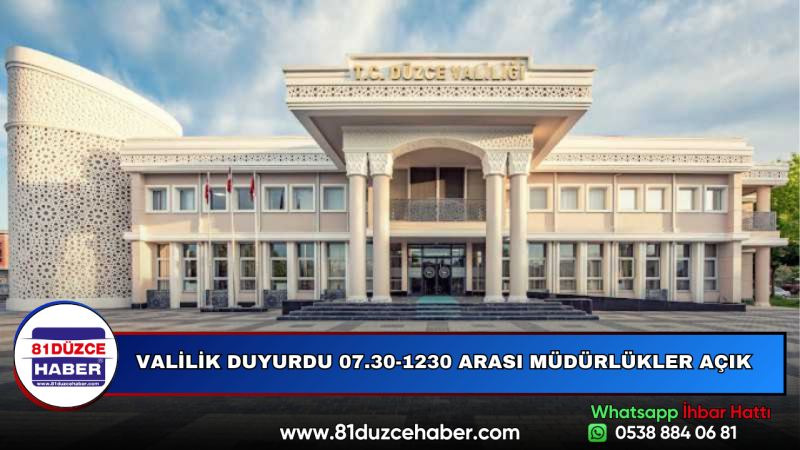 VALİLİK DUYURDU 07.30-1230 ARASI MÜDÜRLÜKLER AÇIK