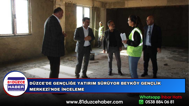 DÜZCE'DE GENÇLİĞE YATIRIM SÜRÜYOR BEYKÖY GENÇLİK MERKEZİ'NDE İNCELEME