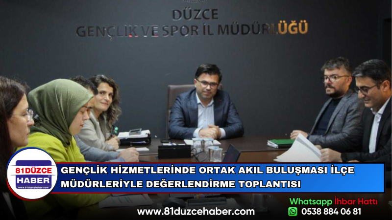 GENÇLİK HİZMETLERİNDE ORTAK AKIL BULUŞMASI İLÇE MÜDÜRLERİYLE DEĞERLENDİRME TOPLANTISI