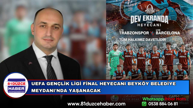 UEFA GENÇLİK LİGİ FİNAL HEYECANI BEYKÖY BELEDİYE MEYDANI'NDA YAŞANACAK