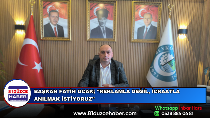BAŞKAN FATİH OCAK; ''REKLAMLA DEĞİL, İCRAATLA ANILMAK İSTİYORUZ''