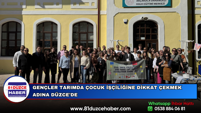 GENÇLER TARIMDA ÇOCUK İŞÇİLİĞİNE DİKKAT ÇEKMEK ADINA DÜZCE'DE