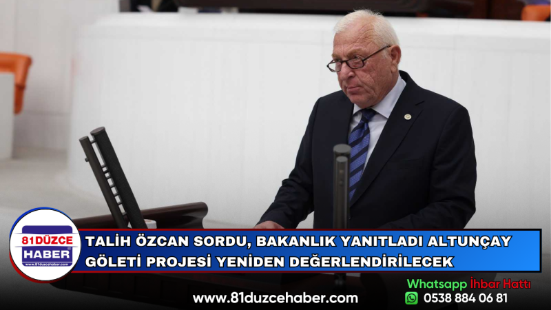 TALİH ÖZCAN SORDU, BAKANLIK YANITLADI ALTUNÇAY GÖLETİ PROJESİ YENİDEN DEĞERLENDİRİLECEK