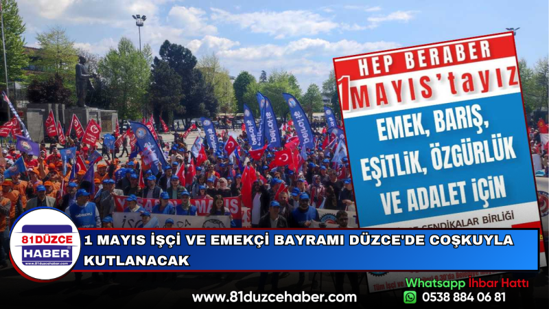 1 MAYIS İŞÇİ VE EMEKÇİ BAYRAMI DÜZCE'DE COŞKUYLA KUTLANACAK