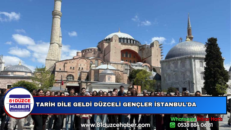 TARİH DİLE GELDİ DÜZCELİ GENÇLER İSTANBUL'DA