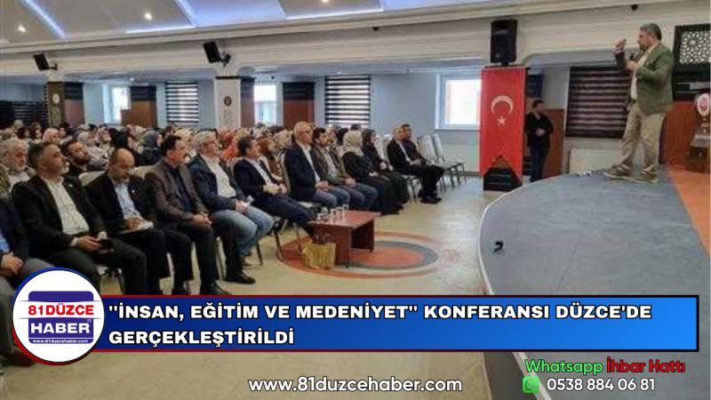 ''İNSAN, EĞİTİM VE MEDENİYET'' KONFERANSI DÜZCE'DE GERÇEKLEŞTİRİLDİ