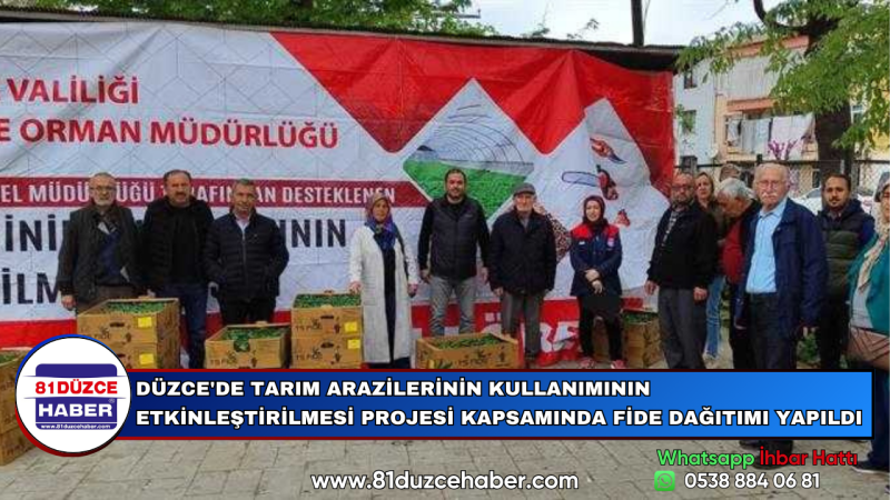 DÜZCE'DE TARIM ARAZİLERİNİN KULLANIMININ ETKİNLEŞTİRİLMESİ PROJESİ KAPSAMINDA FİDE DAĞITIMI YAPILDI