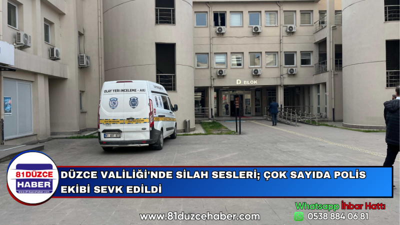 DÜZCE VALİLİĞİ'NDE SİLAH SESLERİ; ÇOK SAYIDA POLİS EKİBİ SEVK EDİLDİ