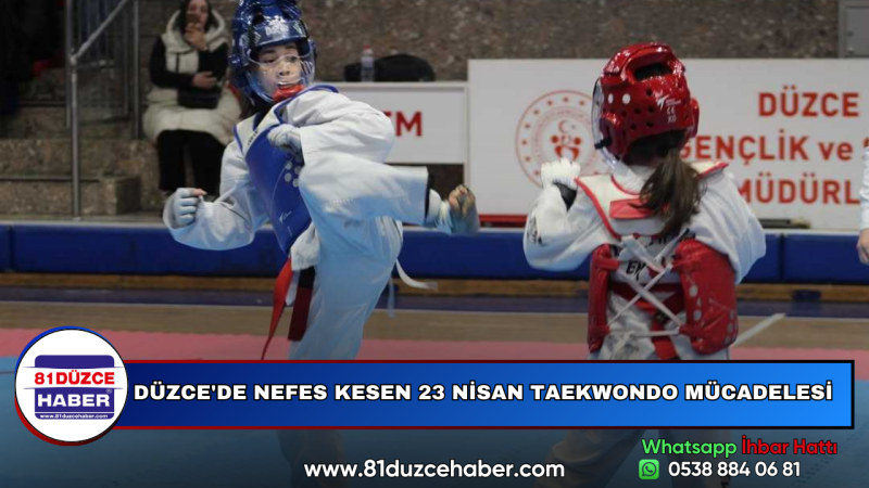 DÜZCE'DE NEFES KESEN 23 NİSAN TAEKWONDO MÜCADELESİ
