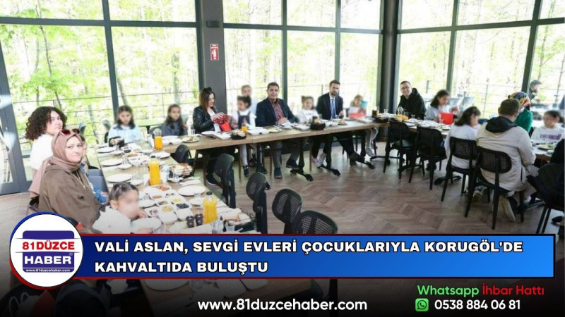 VALİ ASLAN, SEVGİ EVLERİ ÇOCUKLARIYLA KORUGÖL'DE KAHVALTIDA BULUŞTU