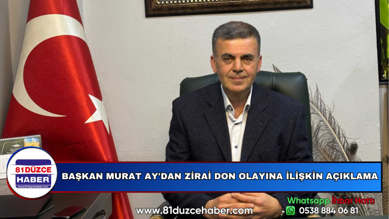BAŞKAN MURAT AY'DAN ZİRAİ DON OLAYINA İLİŞKİN AÇIKLAMA