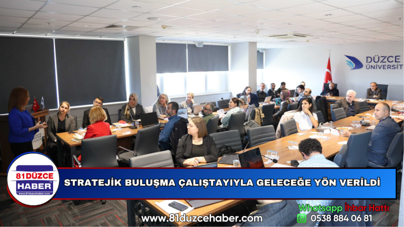 STRATEJİK BULUŞMA ÇALIŞTAYIYLA GELECEĞE YÖN VERİLDİ