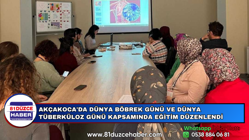 AKÇAKOCA'DA DÜNYA BÖBREK GÜNÜ VE DÜNYA TÜBERKÜLOZ GÜNÜ KAPSAMINDA EĞİTİM DÜZENLENDİ
