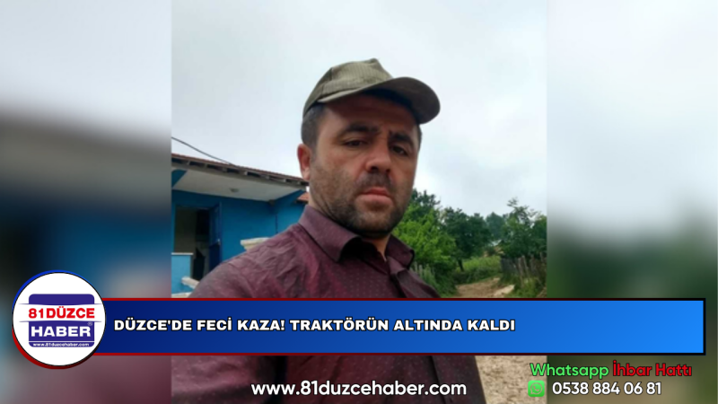 DÜZCE'DE FECİ KAZA! TRAKTÖRÜN ALTINDA KALDI