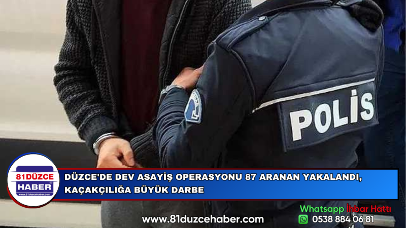 DÜZCE'DE DEV ASAYİŞ OPERASYONU 87 ARANAN YAKALANDI, KAÇAKÇILIĞA BÜYÜK DARBE