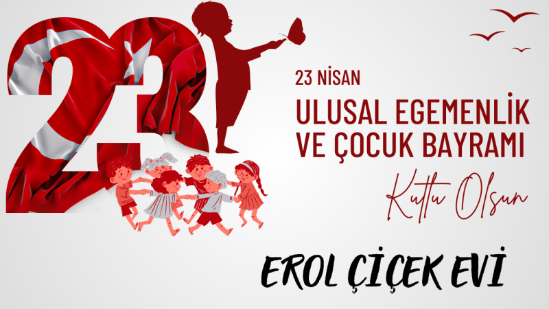 EROL ÇİÇEK EVİ 23 NİSAN İLANI 