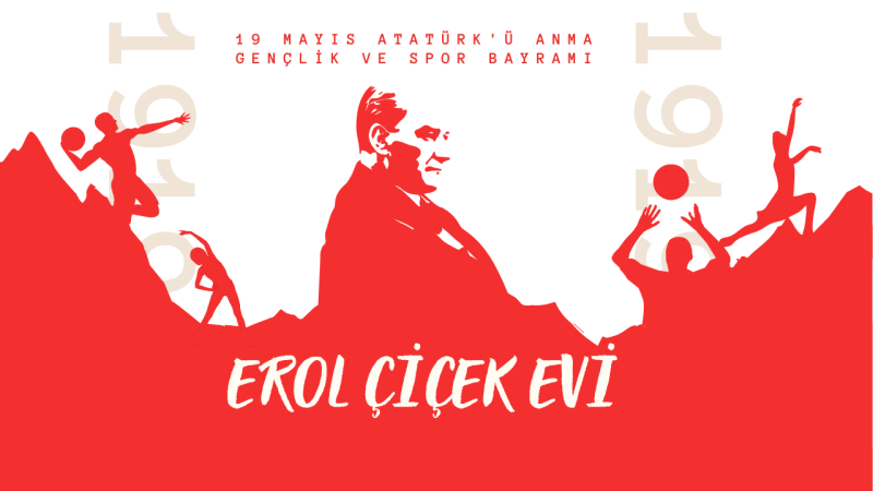 EROL ÇİÇEK EVİ 19 MAYIS GENÇLİK VE SPOR BAYRAMI İLANI