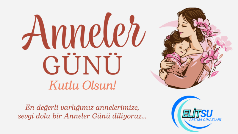 ELİT SU ARITMA CİHAZLARI ANNELER GÜNÜ İLANI