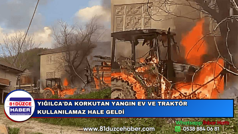 YIĞILCA'DA KORKUTAN YANGIN EV VE TRAKTÖR KULLANILAMAZ HALE GELDİ