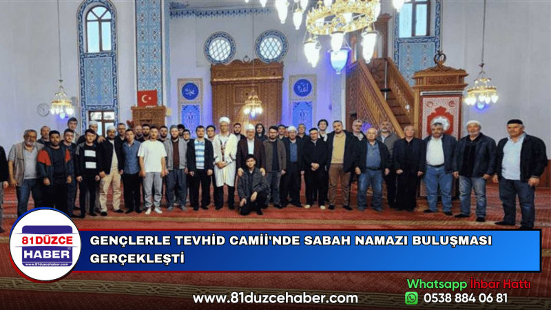 GENÇLERLE TEVHİD CAMİİ'NDE SABAH NAMAZI BULUŞMASI GERÇEKLEŞTİ