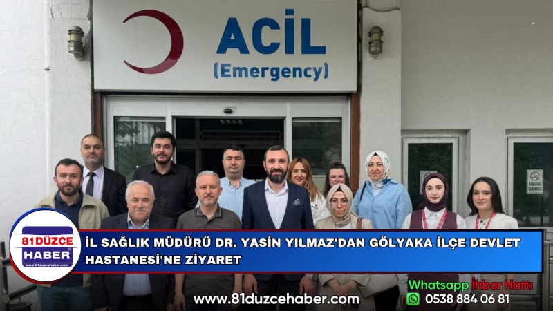 İL SAĞLIK MÜDÜRÜ DR. YASİN YILMAZ'DAN GÖLYAKA İLÇE DEVLET HASTANESİ'NE ZİYARET