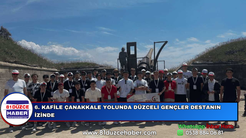 6. KAFİLE ÇANAKKALE YOLUNDA DÜZCELİ GENÇLER DESTANIN İZİNDE