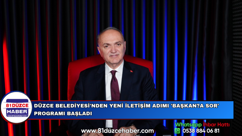DÜZCE BELEDİYESİ'NDEN YENİ İLETİŞİM ADIMI 'BAŞKAN?A SOR' PROGRAMI BAŞLADI