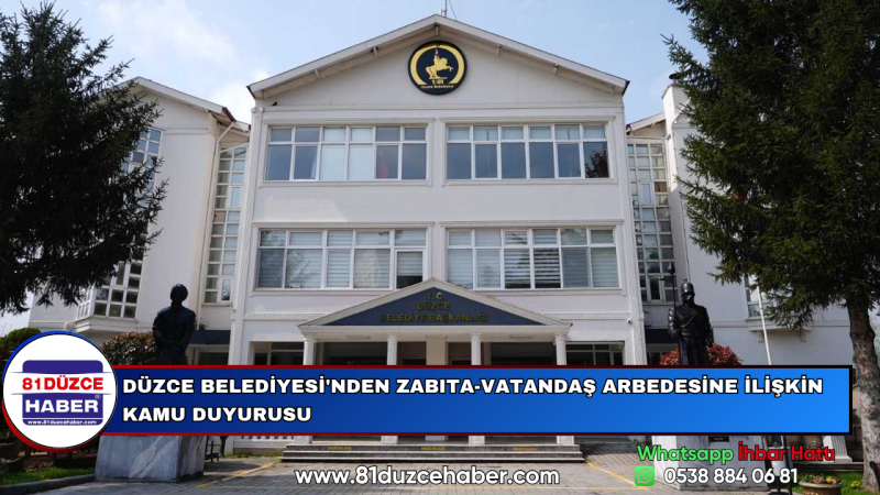 DÜZCE BELEDİYESİ'NDEN ZABITA-VATANDAŞ ARBEDESİNE İLİŞKİN KAMU DUYURUSU