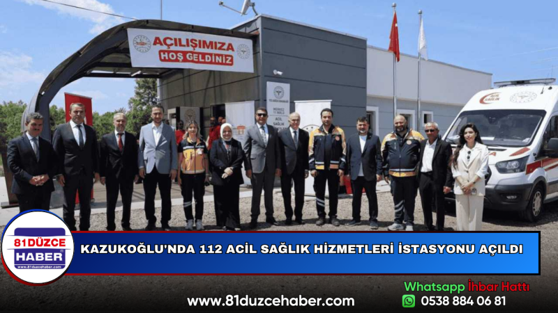 KAZUKOĞLU'NDA 112 ACİL SAĞLIK HİZMETLERİ İSTASYONU AÇILDI