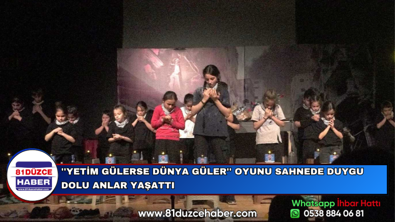 ''YETİM GÜLERSE DÜNYA GÜLER'' OYUNU SAHNEDE DUYGU DOLU ANLAR YAŞATTI