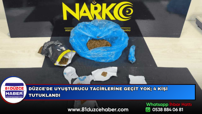 DÜZCE'DE UYUŞTURUCU TACİRLERİNE GEÇİT YOK; 4 KİŞİ TUTUKLANDI