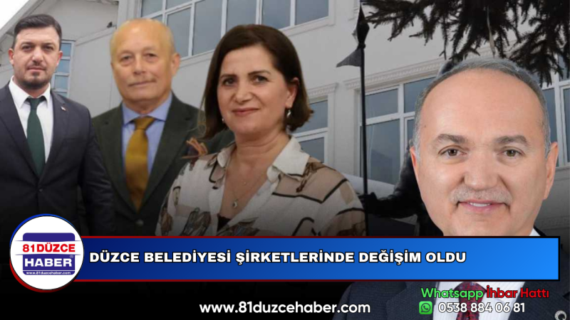 DÜZCE BELEDİYESİ ŞİRKETLERİNDE DEĞİŞİM OLDU