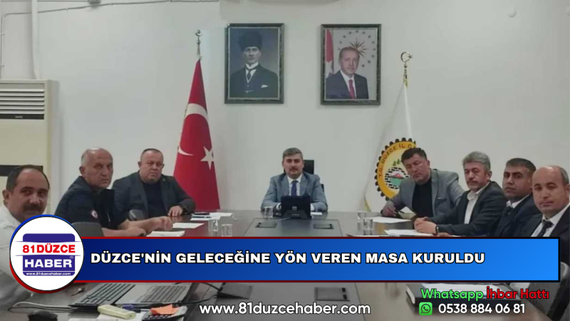 DÜZCE'NİN GELECEĞİNE YÖN VEREN MASA KURULDU