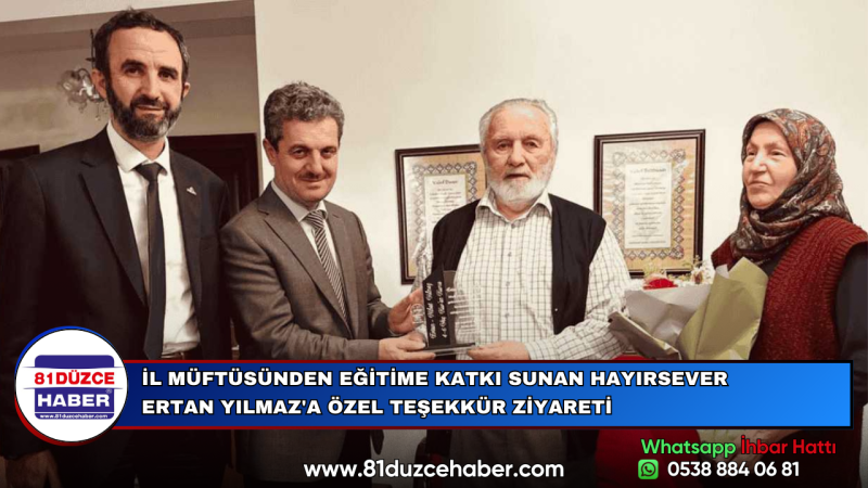 İL MÜFTÜSÜNDEN EĞİTİME KATKI SUNAN HAYIRSEVER ERTAN YILMAZ'A ÖZEL TEŞEKKÜR ZİYARETİ