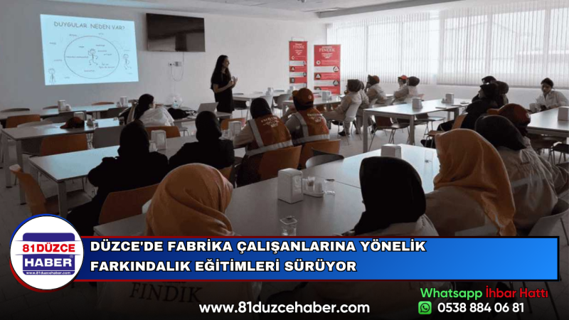 DÜZCE'DE FABRİKA ÇALIŞANLARINA YÖNELİK FARKINDALIK EĞİTİMLERİ SÜRÜYOR