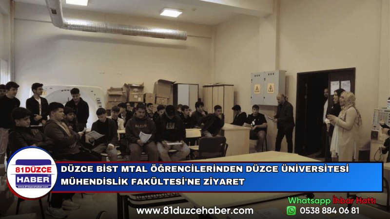 DÜZCE BİST MTAL ÖĞRENCİLERİNDEN DÜZCE ÜNİVERSİTESİ MÜHENDİSLİK FAKÜLTESİ'NE ZİYARET