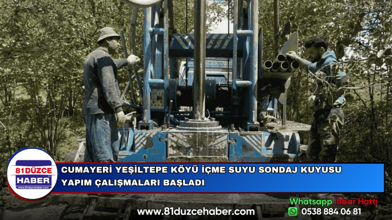 CUMAYERİ YEŞİLTEPE KÖYÜ İÇME SUYU SONDAJ KUYUSU YAPIM ÇALIŞMALARI BAŞLADI