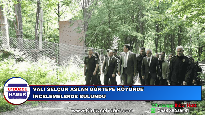 VALİ SELÇUK ASLAN GÖKTEPE KÖYÜNDE İNCELEMELERDE BULUNDU