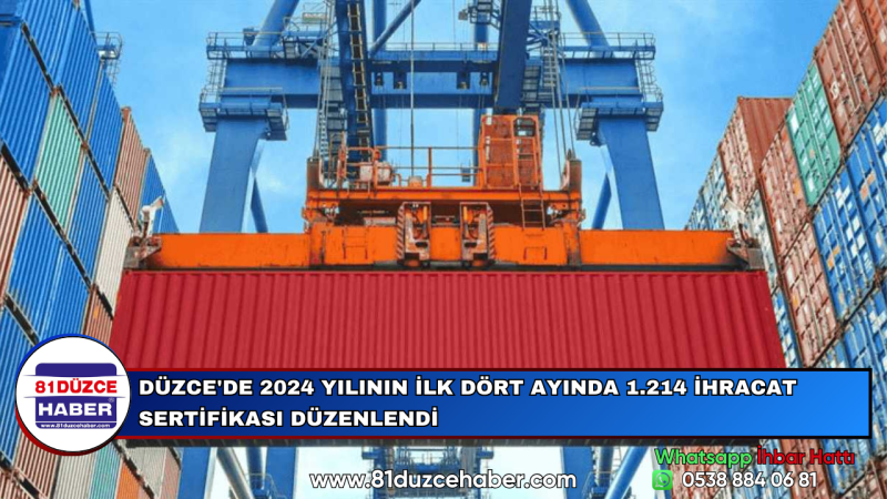 DÜZCE'DE 2024 YILININ İLK DÖRT AYINDA 1.214 İHRACAT SERTİFİKASI DÜZENLENDİ