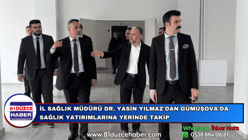İL SAĞLIK MÜDÜRÜ DR. YASİN YILMAZ'DAN GÜMÜŞOVA'DA SAĞLIK YATIRIMLARINA YERİNDE TAKİP