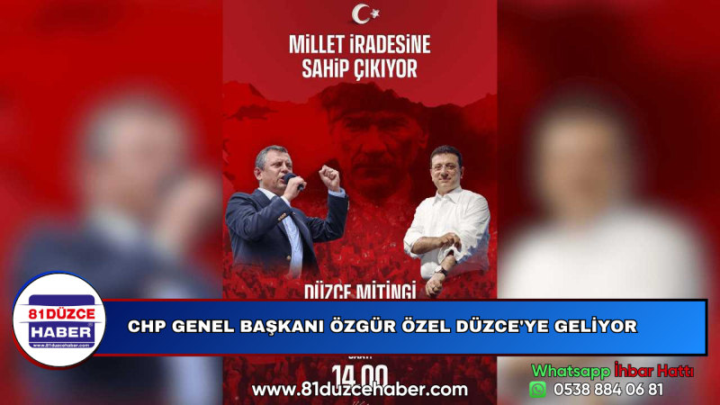 CHP GENEL BAŞKANI ÖZGÜR ÖZEL DÜZCE'YE GELİYOR
