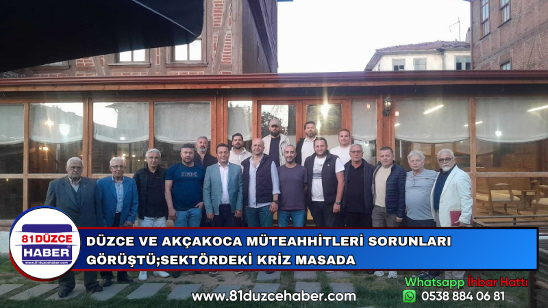 DÜZCE VE AKÇAKOCA MÜTEAHHİTLERİ SORUNLARI GÖRÜŞTÜ;SEKTÖRDEKİ KRİZ MASADA