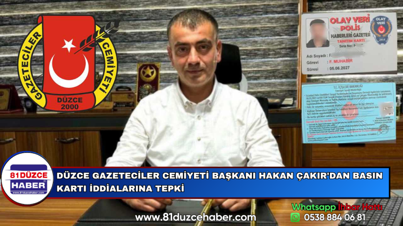 DÜZCE GAZETECİLER CEMİYETİ BAŞKANI HAKAN ÇAKIR'DAN BASIN KARTI İDDİALARINA TEPKİ