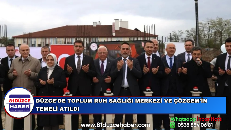 DÜZCE'DE TOPLUM RUH SAĞLIĞI MERKEZİ VE ÇÖZGEM'İN TEMELİ ATILDI