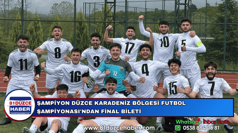 ŞAMPİYON DÜZCE KARADENİZ BÖLGESİ FUTBOL ŞAMPİYONASI'NDAN FİNAL BİLETİ