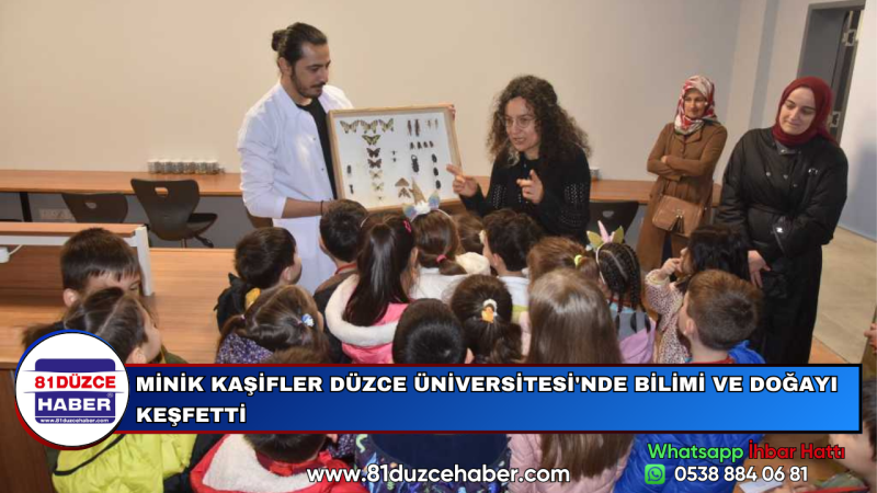 MİNİK KAŞİFLER DÜZCE ÜNİVERSİTESİ'NDE BİLİMİ VE DOĞAYI KEŞFETTİ