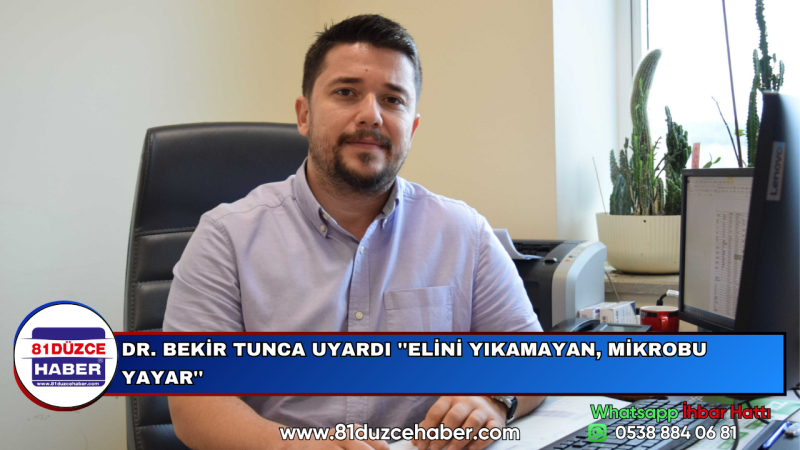 DR. BEKİR TUNCA UYARDI ''ELİNİ YIKAMAYAN, MİKROBU YAYAR''